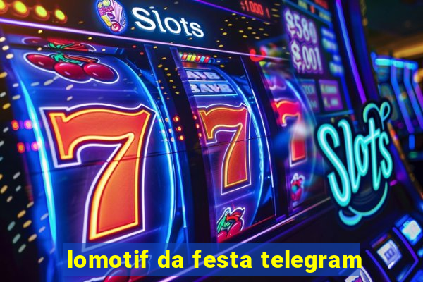 lomotif da festa telegram