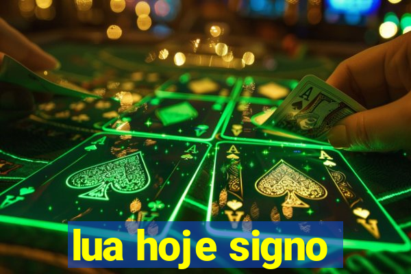 lua hoje signo