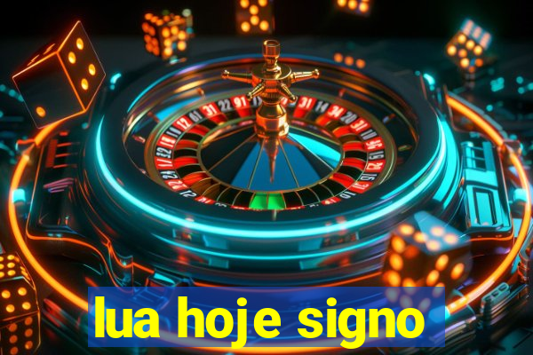 lua hoje signo