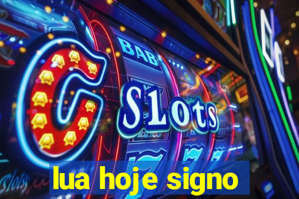 lua hoje signo