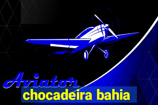 chocadeira bahia