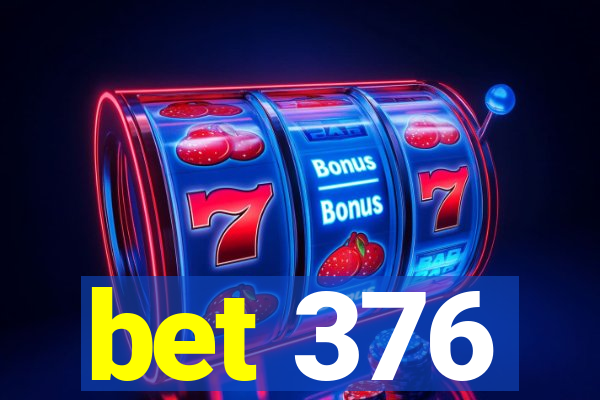 bet 376