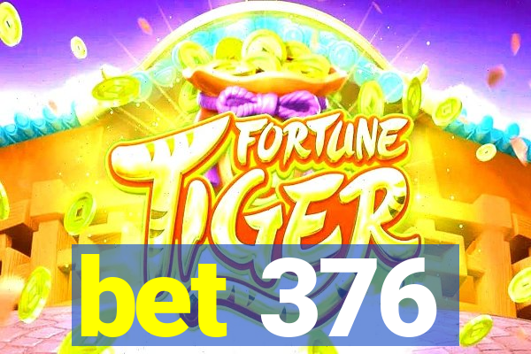 bet 376