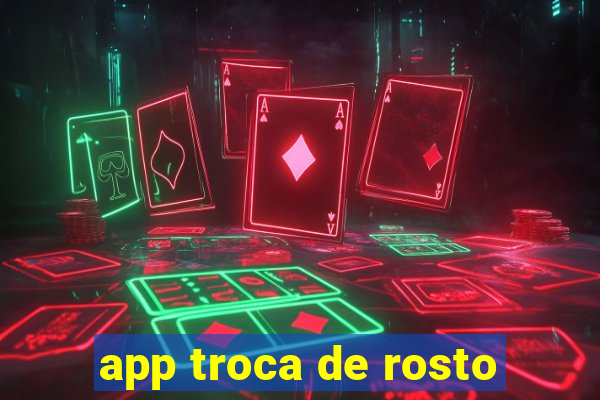 app troca de rosto