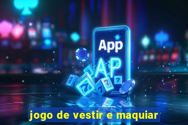 jogo de vestir e maquiar