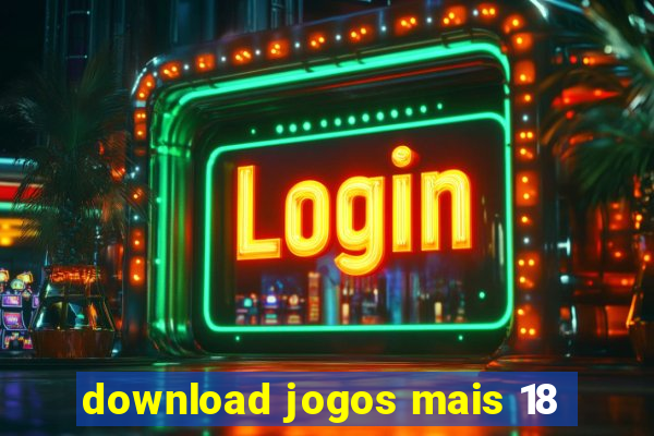 download jogos mais 18