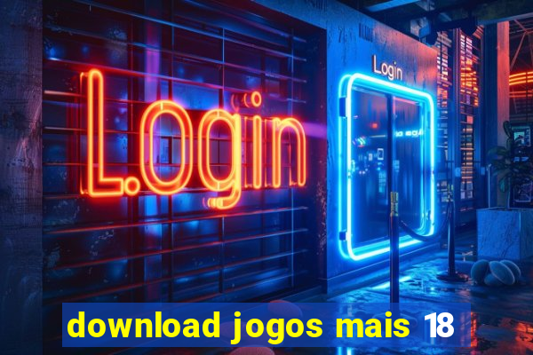 download jogos mais 18