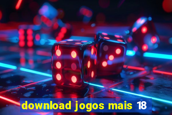 download jogos mais 18