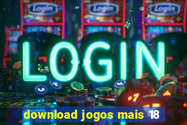 download jogos mais 18