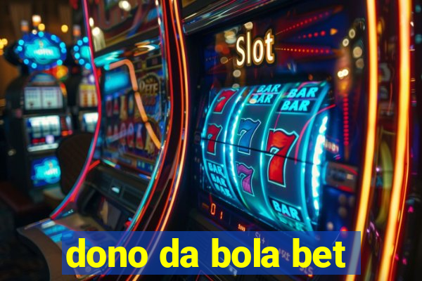 dono da bola bet