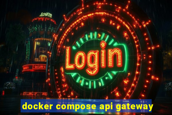 docker compose api gateway