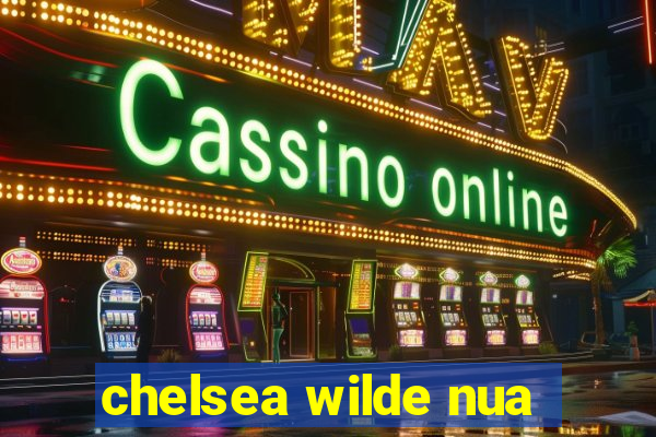 chelsea wilde nua