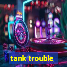 tank trouble