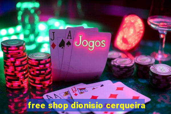 free shop dionisio cerqueira