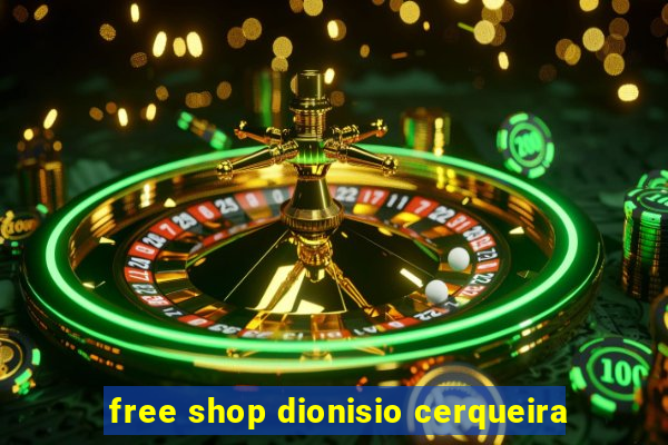 free shop dionisio cerqueira