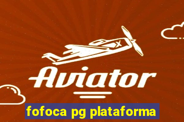 fofoca pg plataforma