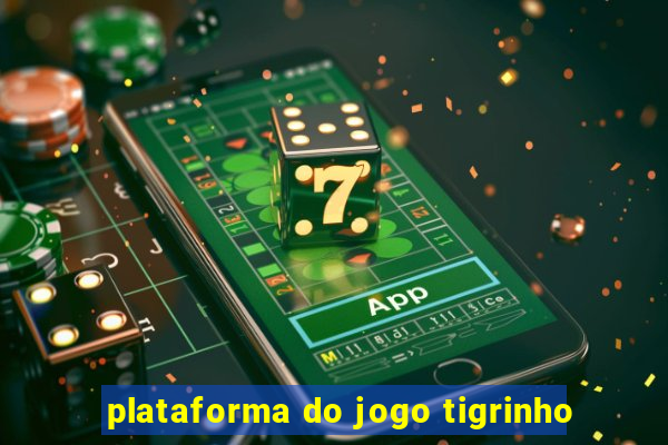 plataforma do jogo tigrinho