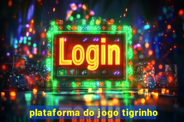 plataforma do jogo tigrinho