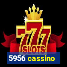 5956 cassino