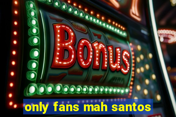 only fans mah santos