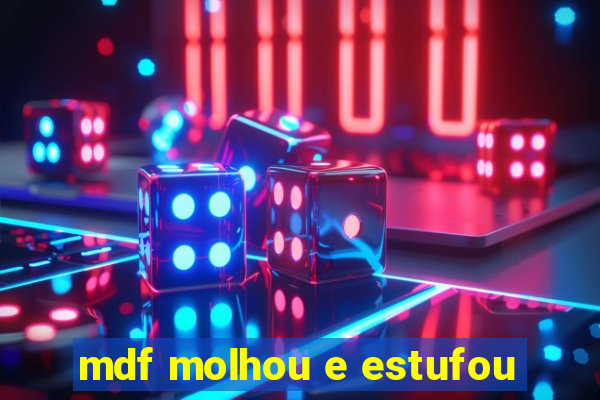 mdf molhou e estufou