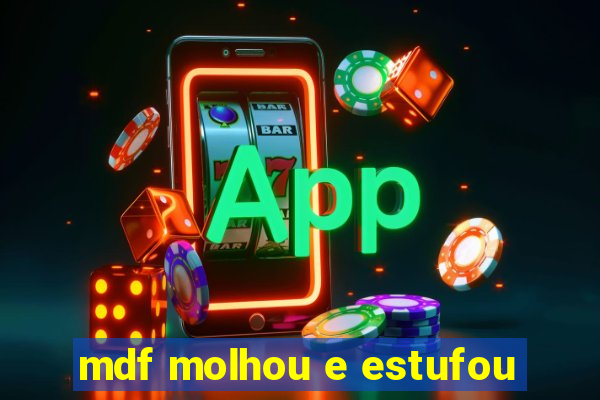 mdf molhou e estufou