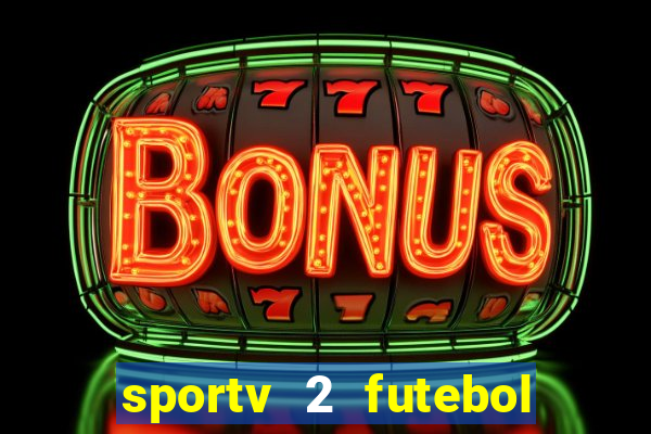 sportv 2 futebol play hd