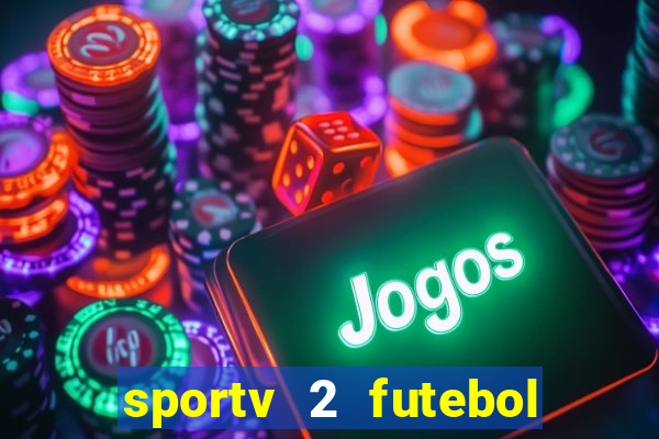 sportv 2 futebol play hd