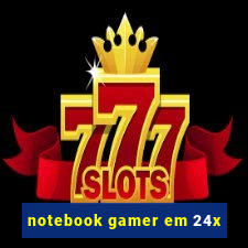 notebook gamer em 24x