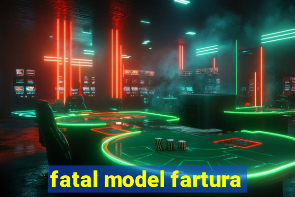 fatal model fartura