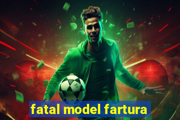 fatal model fartura