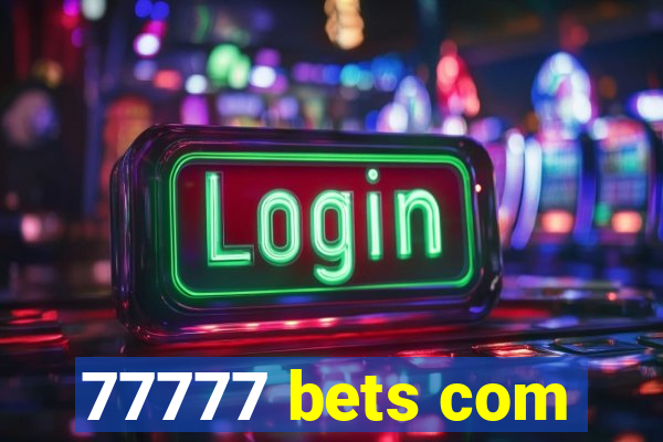 77777 bets com