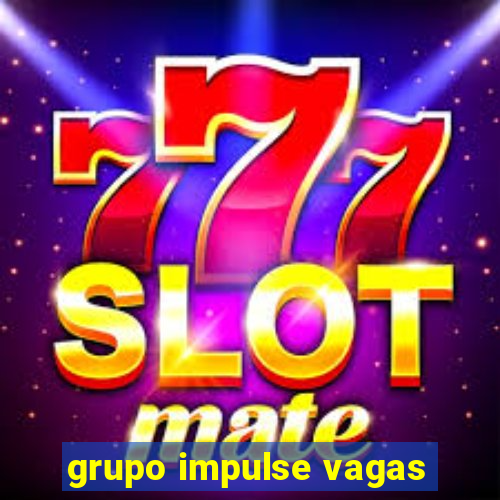 grupo impulse vagas