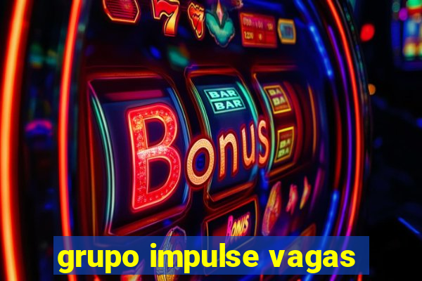 grupo impulse vagas