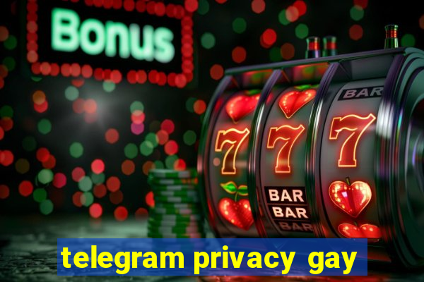 telegram privacy gay