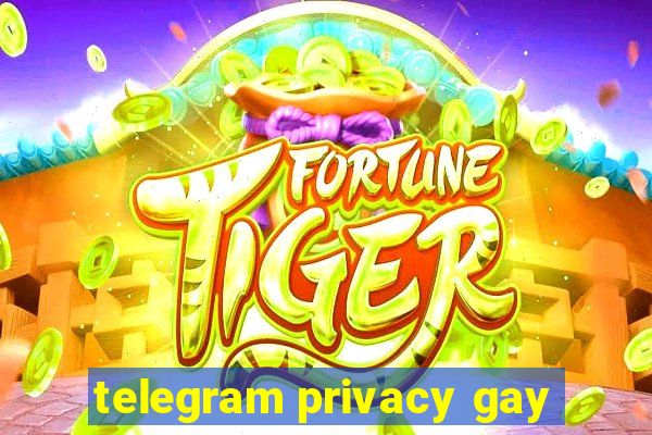 telegram privacy gay