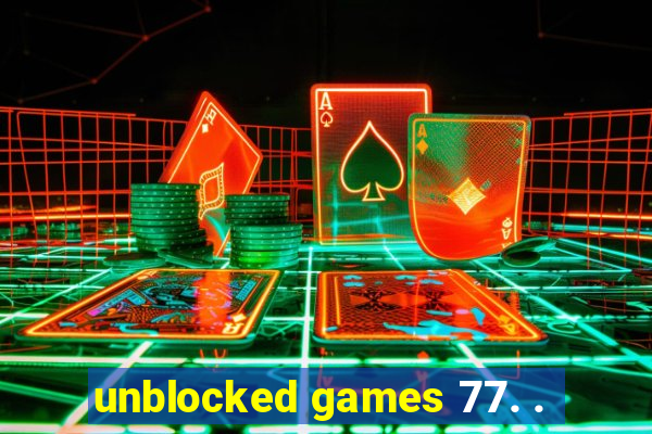 unblocked games 77. .