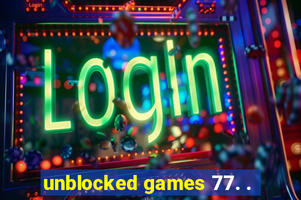 unblocked games 77. .