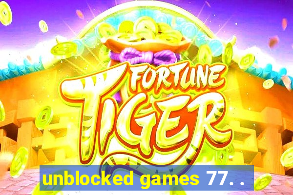 unblocked games 77. .