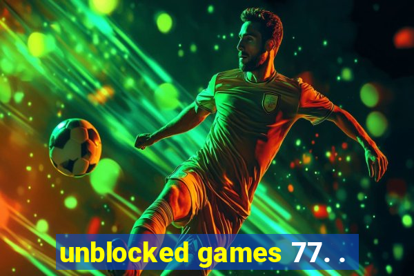 unblocked games 77. .