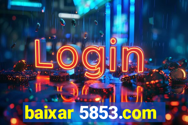 baixar 5853.com