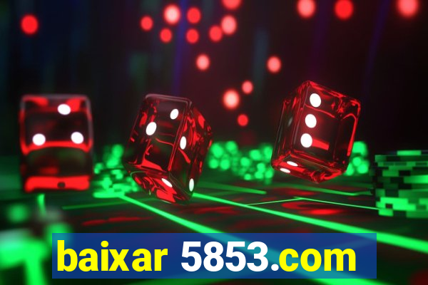 baixar 5853.com