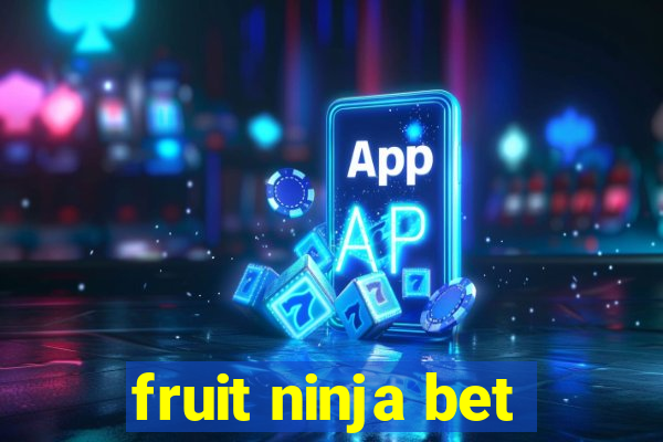 fruit ninja bet