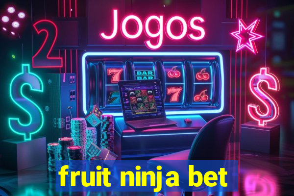 fruit ninja bet