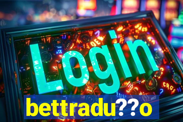 bettradu??o