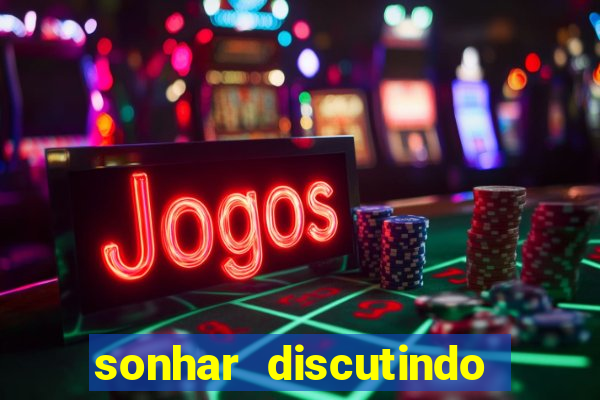 sonhar discutindo com marido jogo do bicho