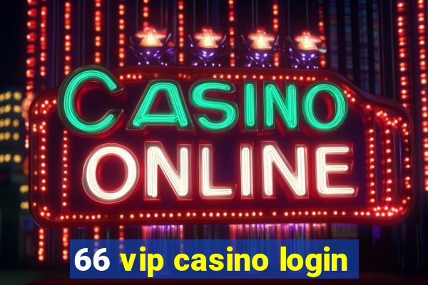 66 vip casino login