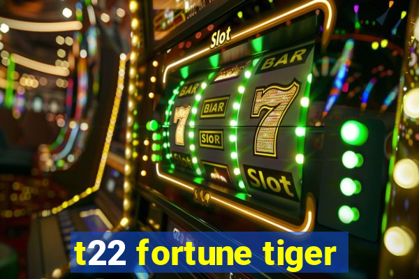 t22 fortune tiger