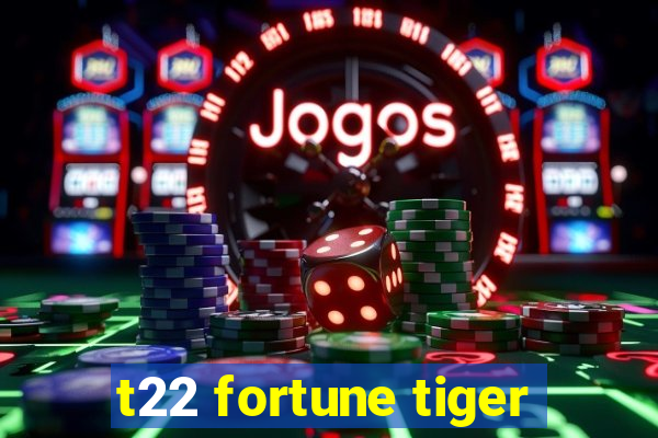 t22 fortune tiger