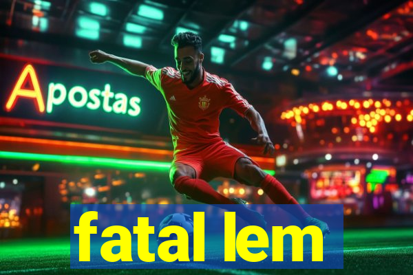 fatal lem